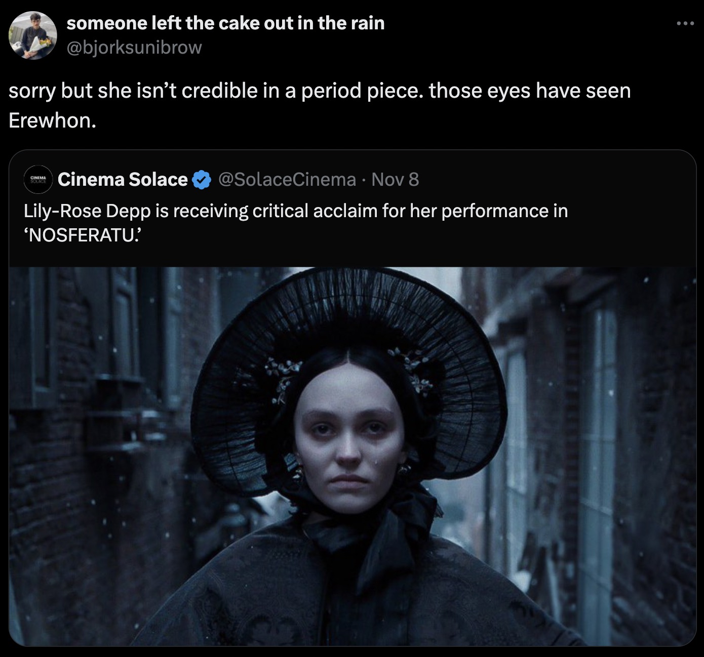 nosferatu stills 2024 - someone left the cake out in the rain sorry but she isn't credible in a period piece. those eyes have seen Erewhon. Cinema Solace O Cinema Solace Nov 8 . LilyRose Depp is receiving critical acclaim for her performance in 'Nosferatu